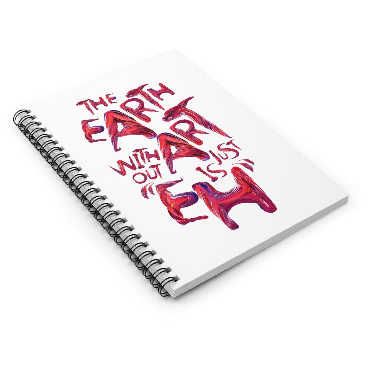 Art Quote Spiral Notebook — “The Earth Without Art Is Just Eh” Ruled Journal