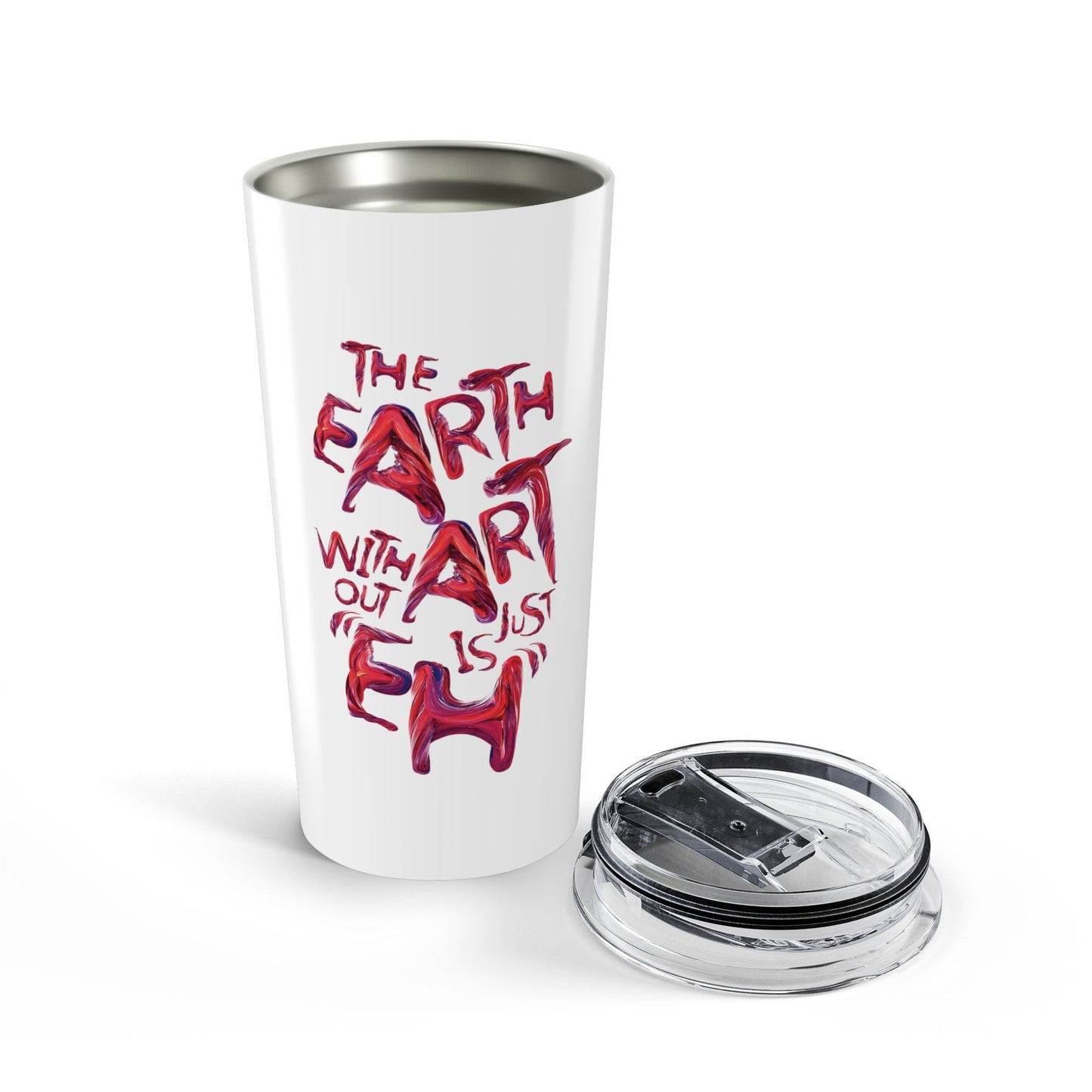 20oz Art Quote Tumbler — "The Earth Without Art Is Just Eh" Stainless Travel Cup
