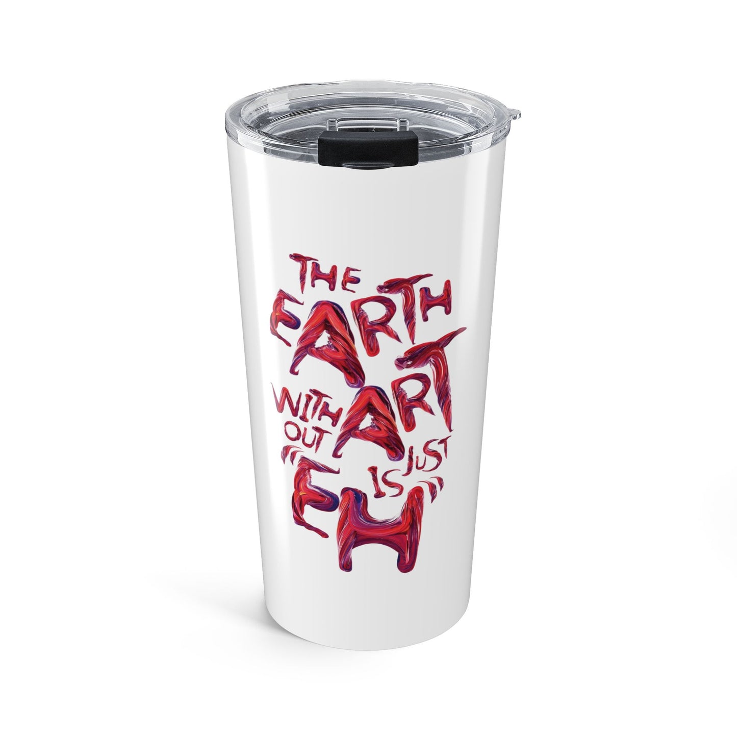 20oz Art Quote Tumbler — "The Earth Without Art Is Just Eh" Stainless Travel Cup