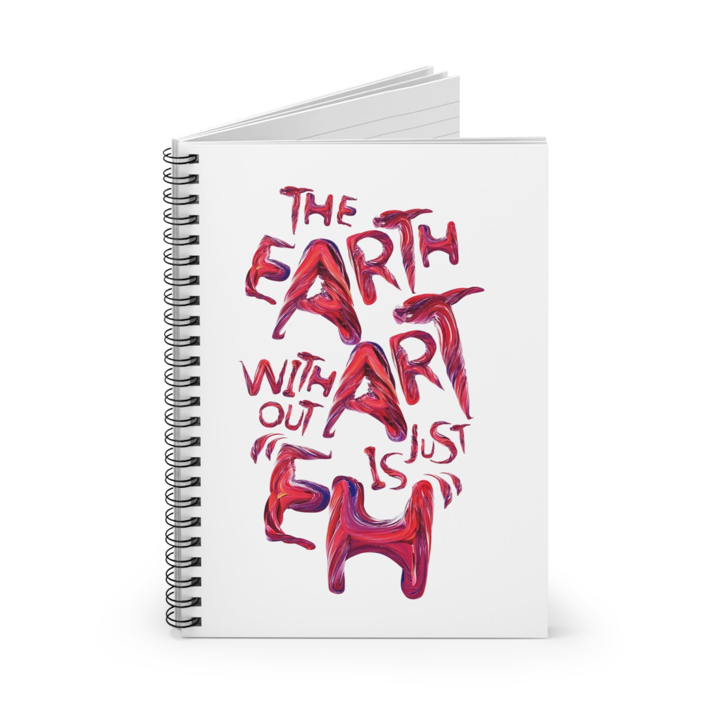 Art Quote Spiral Notebook — “The Earth Without Art Is Just Eh” Ruled Journal