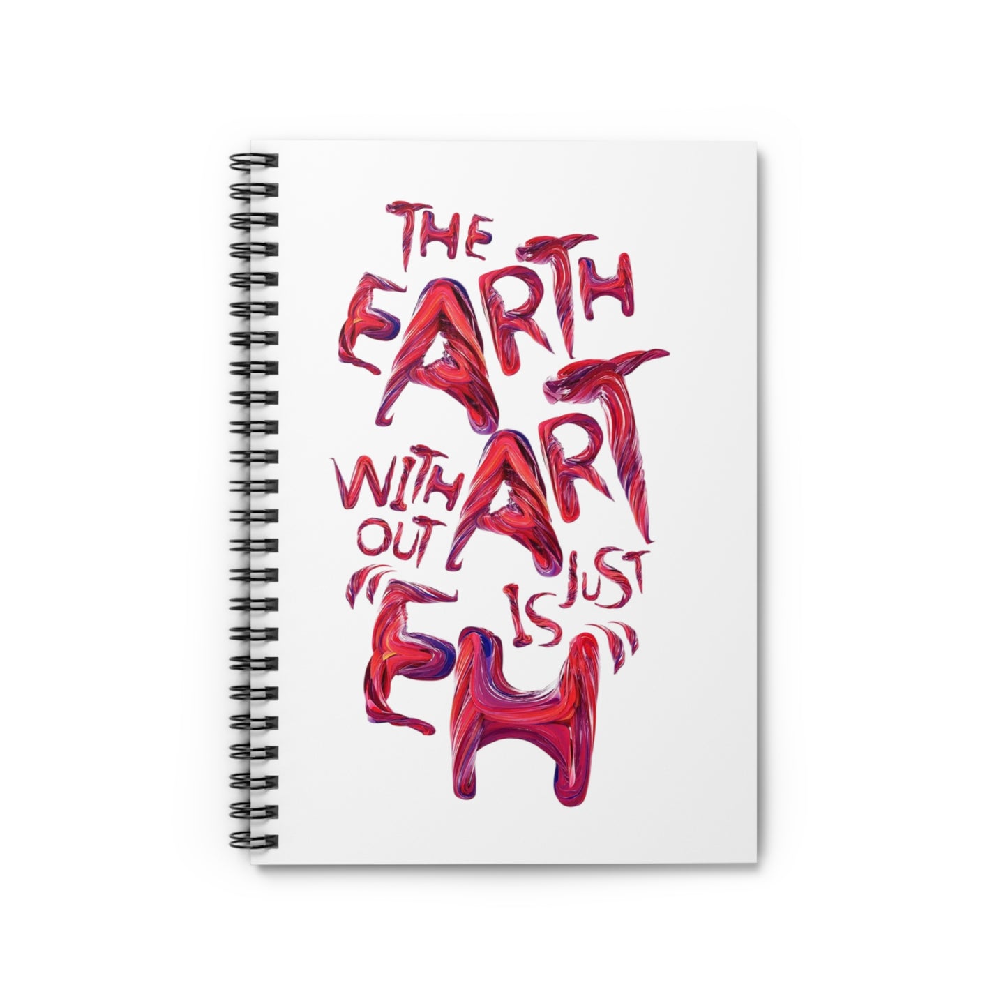 Art Quote Spiral Notebook — “The Earth Without Art Is Just Eh” Ruled Journal